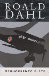 Roald Dahl meghökkentő élete Roald Dahl meghökkentő élete