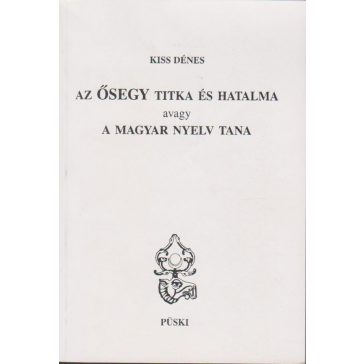 Az ősegy titka és hatalma avagy a magyar nyelv tana
