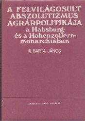 A felvilágosult abszolutizmus agrárpolitikája a Habsburg- és a Hohenzollern-monarchiában