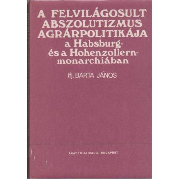   A felvilágosult abszolutizmus agrárpolitikája a Habsburg- és a Hohenzollern-monarchiában