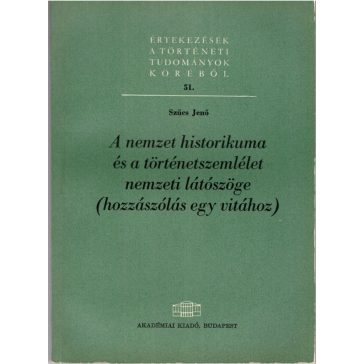   A nemzet historikuma és a történetszemlélet nemzeti látószöge (hozzászólás egy vitához)