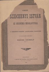 Gróf Széchenyi István és az Akadémia megalapitása [sic!]