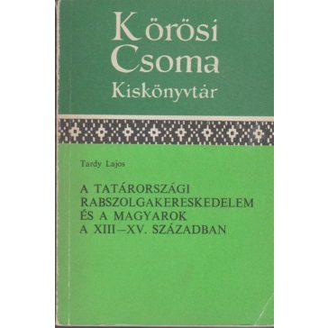   A tatárországi rabszolgakereskedelem és a magyarok a XIII-XV. században