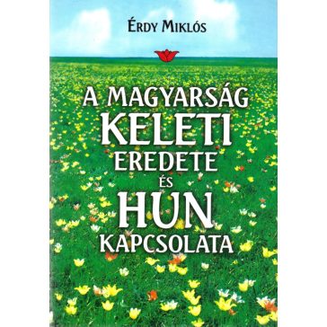 A magyarság keleti eredete és hun kapcsolata