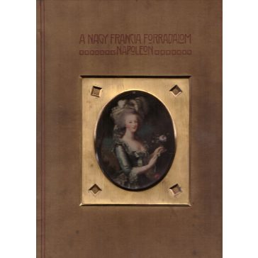  A nagy francia forradalom és Napoleon II. kötet – A forradalom XVI. Lajos király lefejezéséig