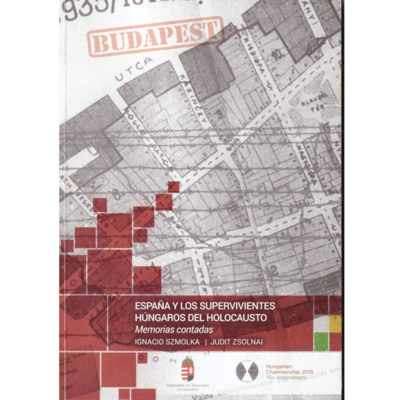 A holokauszt magyar túlélői és Spanyolország - Espana y los supervivientes hungaros del holocausto
