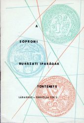A soproni ruházati iparágak története = Soproner Bekleidungsindustrie