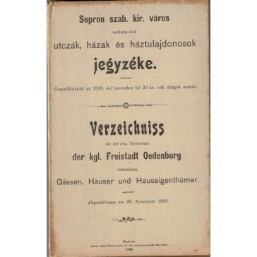   Sopron szab. kir. város területén levő utczák, házak és háztulajdonosok jegyzéke / Verzeichniss der auf dem Territorium der kgl. Freistadt Oedenburg befindlichen Gässen, Häuser und Hauseigenthümer