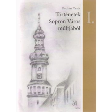 Történetek Sopron város múltjából I.