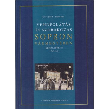   Vendéglátás és szórakozás Sopron vármegyében képeslapokon 1896-1945