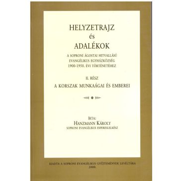   Helyzetrajz és adalékok a soproni ágostai hitvallású evangélikus egyházközség 1900-1950. évi történetéhez
