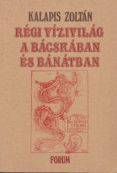 Régi vízivilág a Bácskában és Bánátban