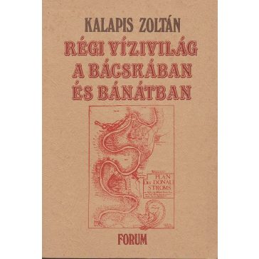 Régi vízivilág a Bácskában és Bánátban