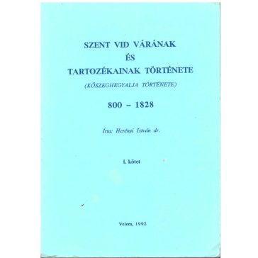   Szent Vid várának és tartozékainak története : I. köt. (Kőszeghegyalja története)