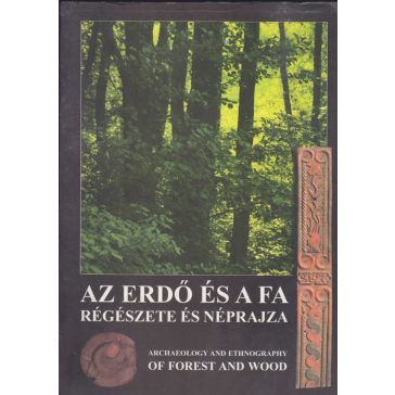 Az erdő és a fa régészete és néprajza