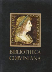 Bibliotheca Corviniana = Die Bibliothek des Königs Matthias Corvinus von Ungarn