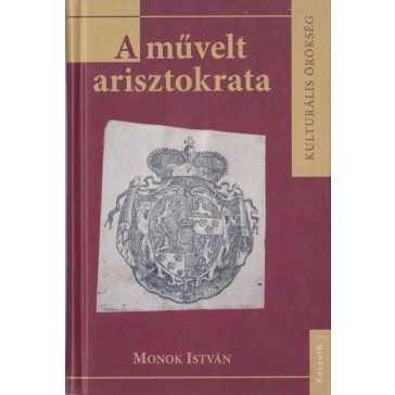   A művelt arisztokrata : a magyarországi főnemesség olvasmányai a XVI-XVII. században 