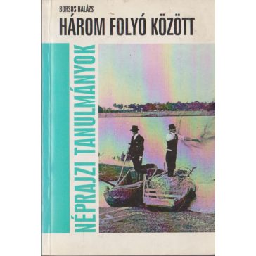   Három folyó között : a bodrogközi gazdálkodás alkalmazkodása a természeti viszonyokhoz a folyószabályozási munkák előtt és után, 1840-1910