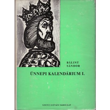 Ünnepi kalendárium I. kötet. December 1 - Június 30.