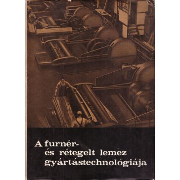 A furnér- és rétegelt lemez gyártástechnológiája