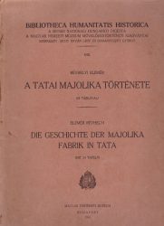 A tatai majolika története. Die Geschichte der Majolika Fabrik in Tata