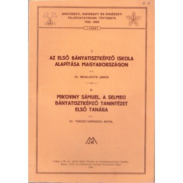   Az első bányatisztképző iskola alapítása Magyarországaon/Mikoviny Sámuel, a Selmeci Bányatisztképző Tanintézet első tanára