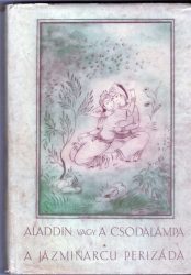 Aladdin vagy a csodalámpa. / A jázminarcú Perizáda Aladdin vagy a csodalámpa. / A jázminarcú Perizáda