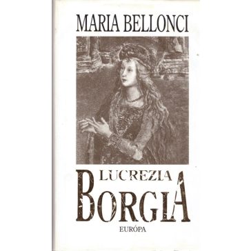 Lucrezia Borgia élete és kora