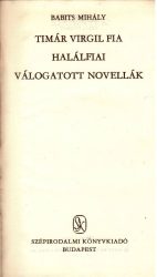 Timár Virgil fia / Halálfiai / Válogatott novellák Timár Virgil fia / Halálfiai / Válogatott novellák
