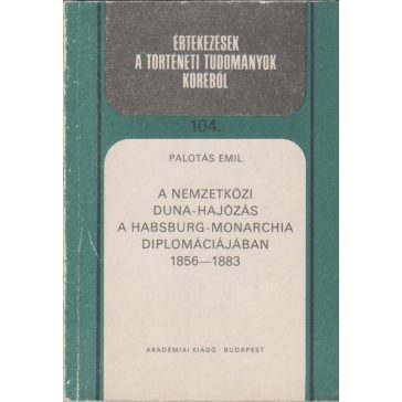   A nemzetközi Duna-hajózás a Habsburg-Monarchia diplomáciájában 1856-1883