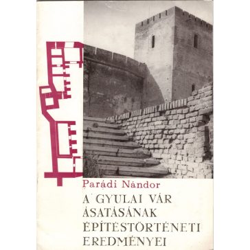   A  gyulai vár ásatásának építéstörténeti eredményei