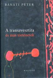 A transzvesztita és más történetek A transzvesztita és más történetek