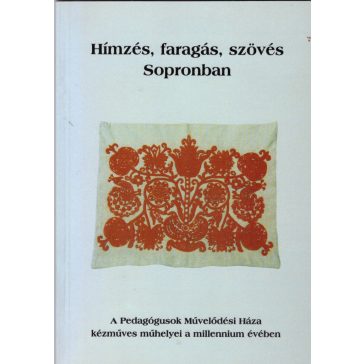 Hímzés, faragás, szövés Sopronban