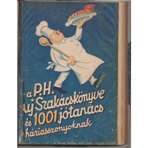 A Pesti Hírlap Szakácskönyve / A P.H. Uj Szakácskönyve és 1001 jótanács háziasszonyoknak / Az Igazi Otthon Könyve
