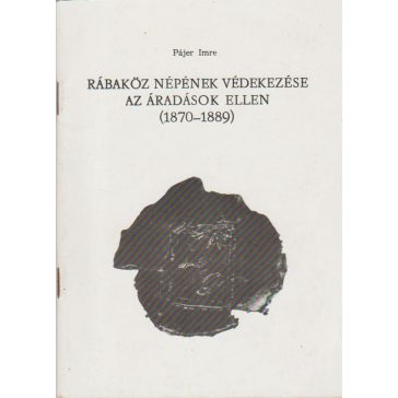   Rábaköz népének védekezése az áradások ellen (1870-1889)