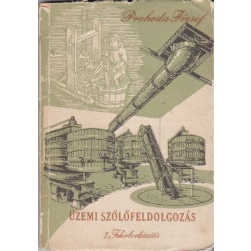 Üzemi szőlőfeldolgozás. Első kötet