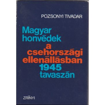   Magyar honvédek a csehországi ellenállásban 1945 tavaszán