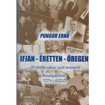 Pungor Ernő - Ifjan - Éretten - Öregen