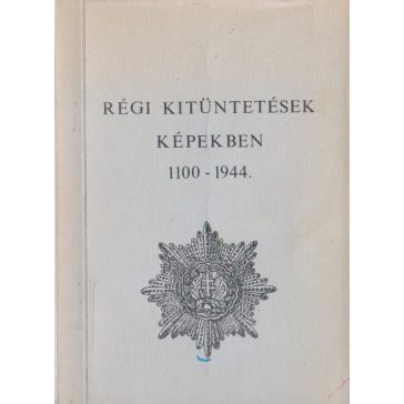 Régi kitüntetések képekben 1100-1944