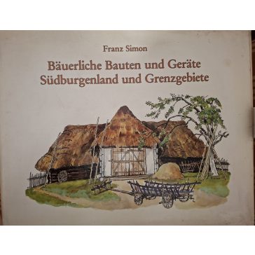   Bäuerliche Bauten und Geräte Südburgenland und Grenzgebiete