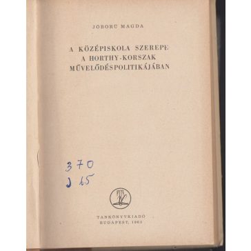   A középiskola szerepe a Horthy-korszak művelődéspolitikájában