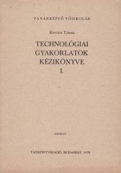 Technológiai gyakorlatok kézikönyve I.