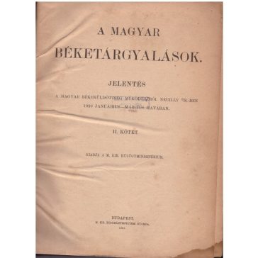   A magyar béketárgyalások : jelentés a magyar békeküldöttség működéséről Neuilly s/S.-ben 1920 januárius-március havában : II. kötet 