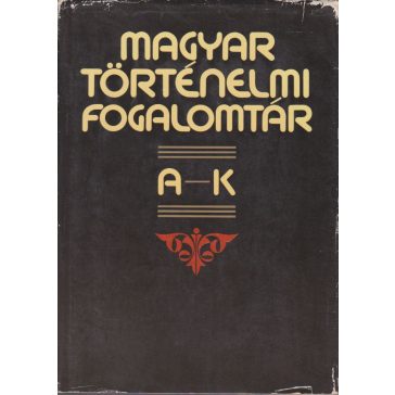 Magyar történelmi fogalomtár : I-II.