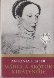 Mária, a skótok királynője : I-II. köt.