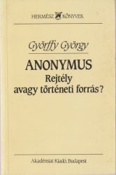 Anonymus : Rejtély avagy történeti forrás?