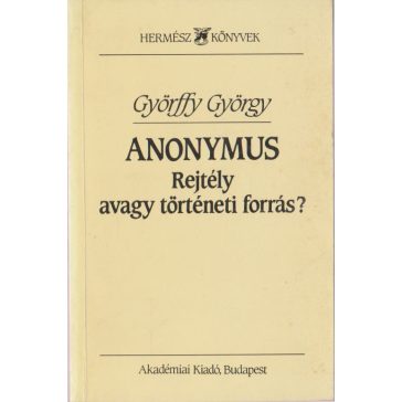 Anonymus : Rejtély avagy történeti forrás?
