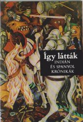 Így látták : Indián és spanyol krónikák