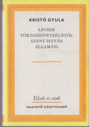 Levedi törzsszövetségétől Szent István államáig