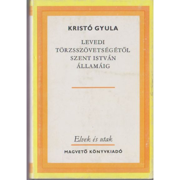 Levedi törzsszövetségétől Szent István államáig
